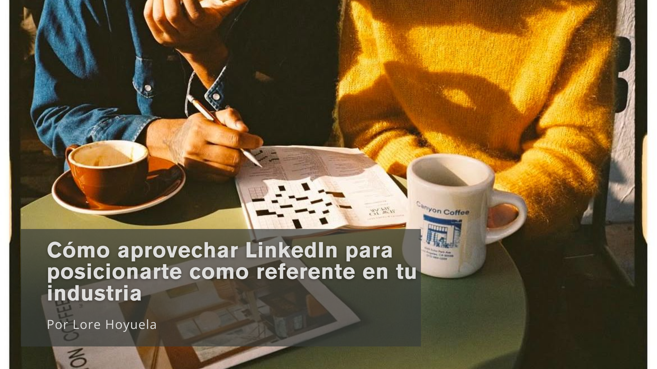 Cómo aprovechar LinkedIn para posicionarte como referente en tu industria