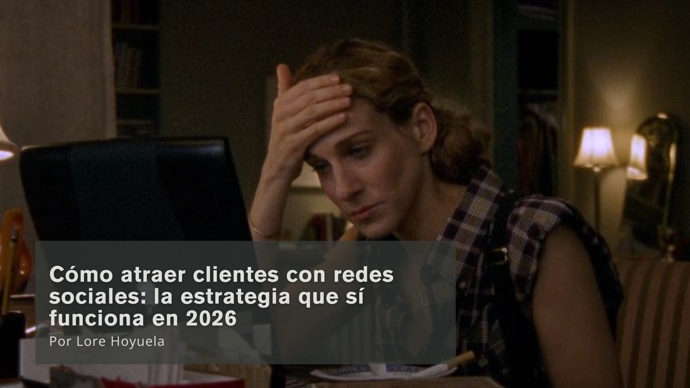 Cómo atraer clientes con redes sociales: la estrategia que sí funciona en 2026