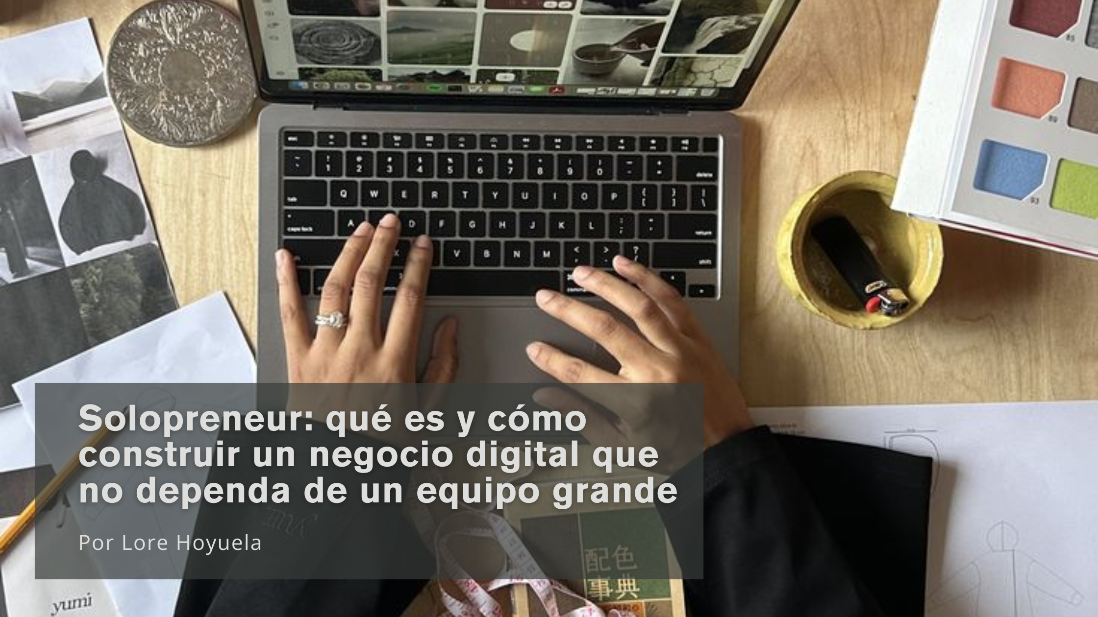 Solopreneur: qué es y cómo construir un negocio digital que no dependa de un equipo grande